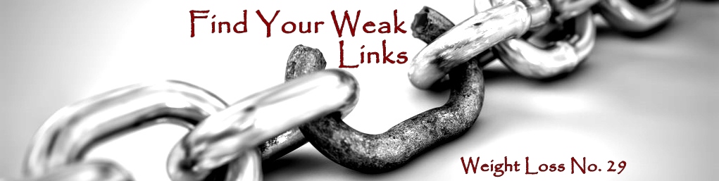 Find Your Weak Link(s) – Weight Loss No. 29