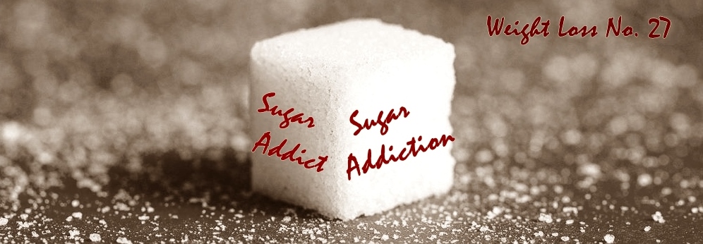 Sugar Addict, Sugar Addiction – Weight Loss No. 27